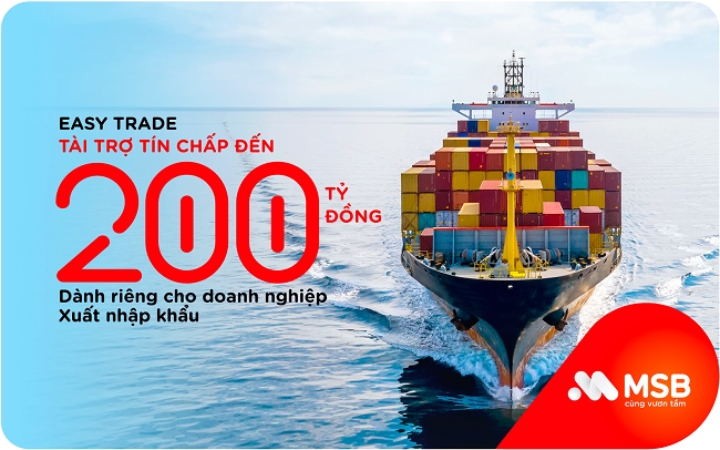 MSB cấp vốn tín chấp tới 200 tỷ đồng cho doanh nghiệp xuất nhập khẩu