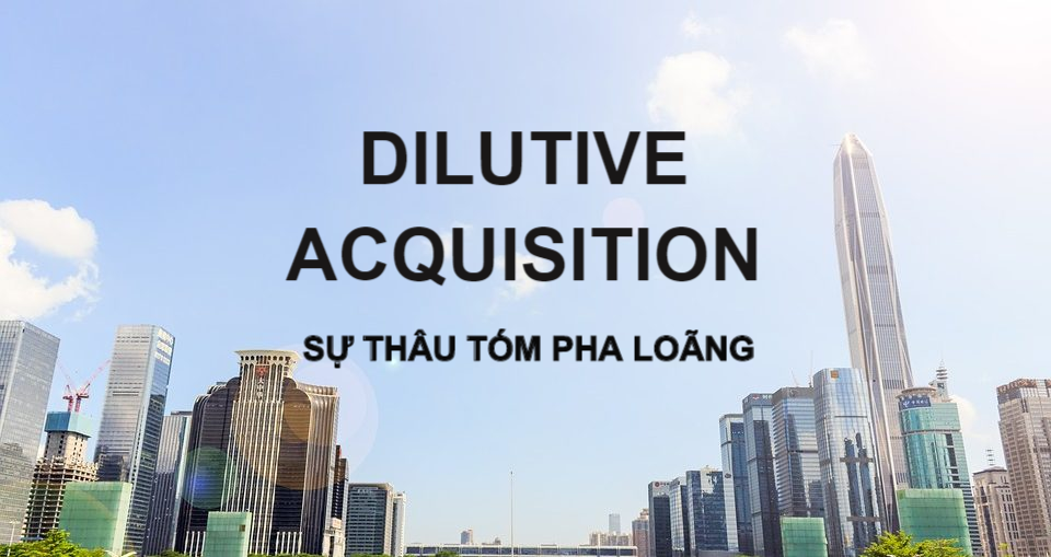 Sự thâu tóm pha loãng (Dilutive Acquisition) là gì? Đặc điểm và ví dụ - Ảnh 1. Sự thâu tóm pha loãng (Dilutive Acquisition) là gì? Đặc điểm và ví dụ - Ảnh 1.