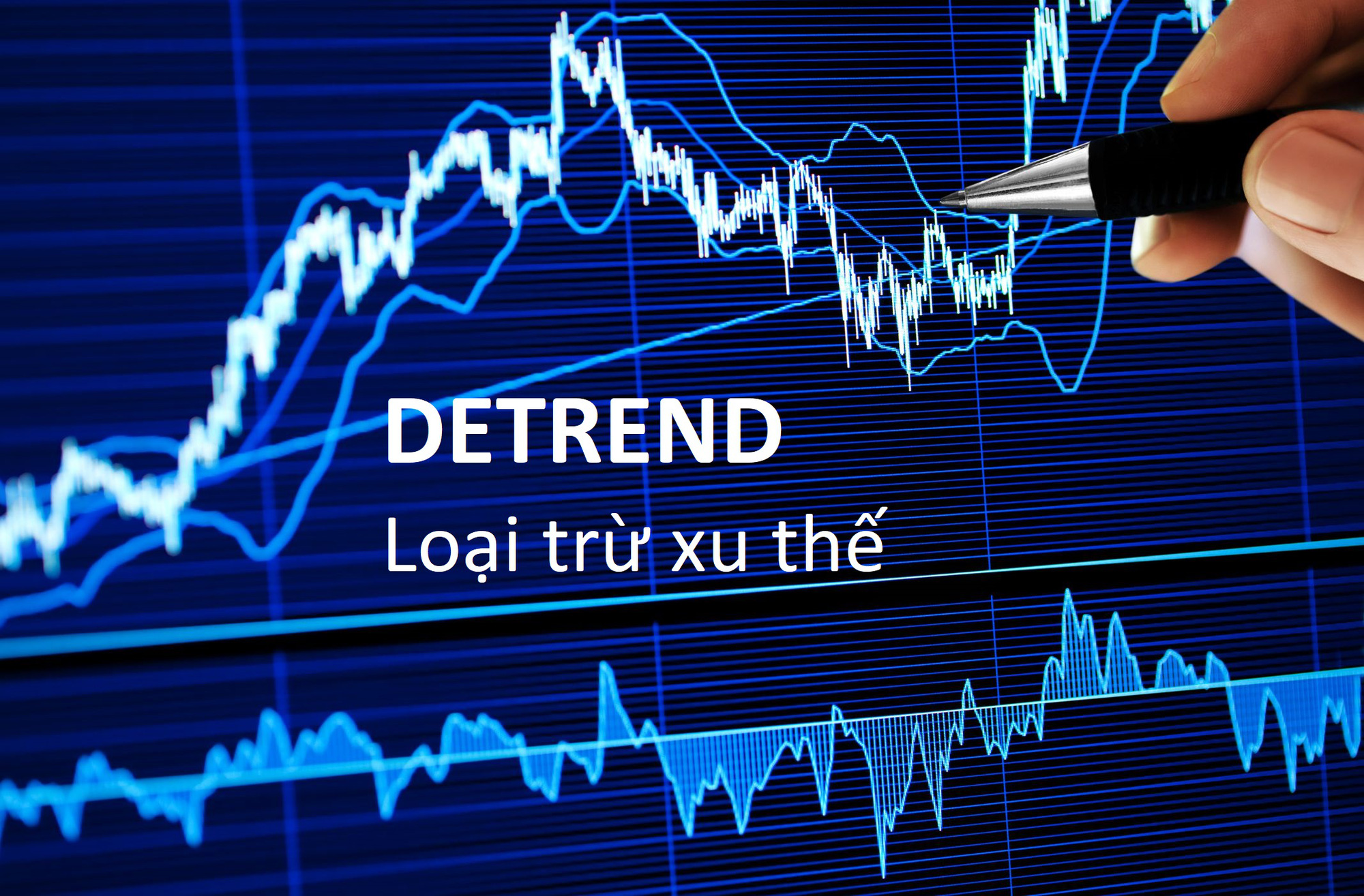 Loại trừ xu thế (Detrend) là gì? Các hình thức Loại trừ xu thế - Ảnh 1. Loại trừ xu thế (Detrend) là gì? Các hình thức Loại trừ xu thế - Ảnh 1.