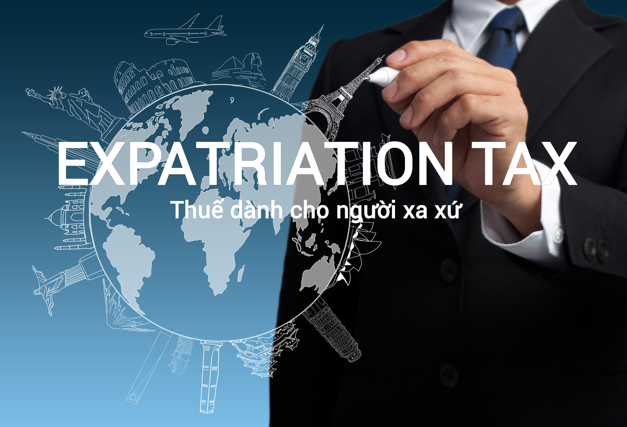 Thuế dành cho người xa xứ (Expatriation Tax) là gì? Đặc điểm và cách hoạt động - Ảnh 1.