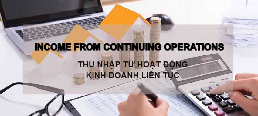 Thu nhập từ hoạt động kinh doanh liên tục (Income From Continuing Operations) là gì? Đặc điểm - Ảnh 1.