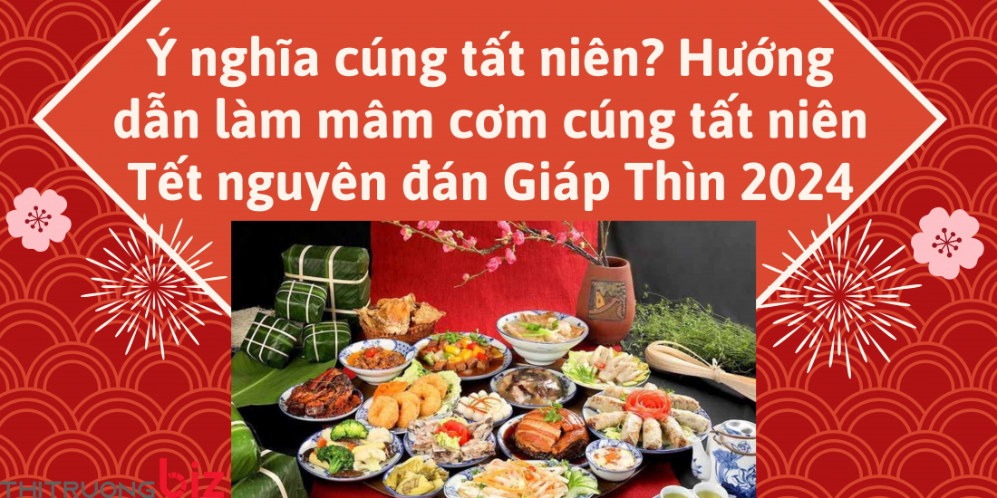 Ý nghĩa cúng tất niên? Hướng dẫn làm mâm cơm cúng tất niên Tết nguyên đán Giáp Thìn 2024