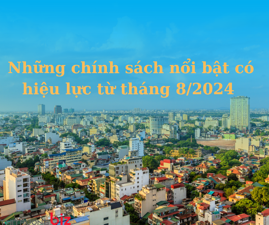 Những chính sách nổi bật có hiệu lực từ tháng 8/2024