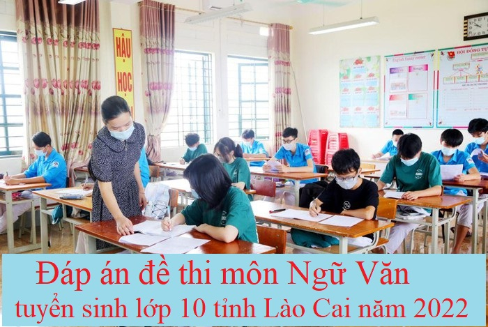Đáp án đề thi môn Ngữ Văn tuyển sinh lớp 10 tỉnh Lào Cai năm 2022