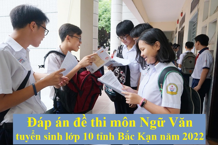 Đáp án đề thi môn Ngữ Văn tuyển sinh lớp 10 tỉnh Bắc Kạn năm 2022