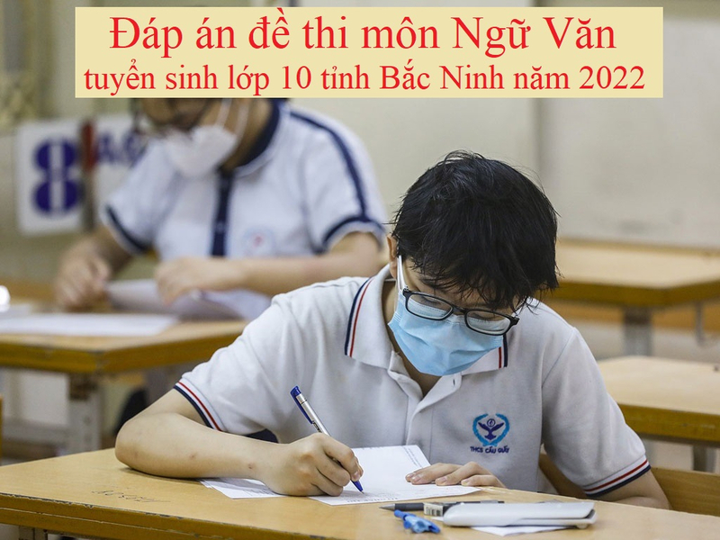 Đáp án đề thi môn Ngữ Văn tuyển sinh lớp 10 tỉnh Bắc Ninh năm 2022