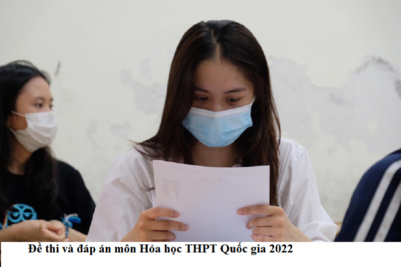 Đề thi và đáp án môn Hóa học THPT Quốc gia 2022 mã đề 208.