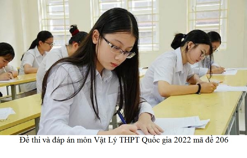 Đề thi và đáp án môn Vật Lý THPT Quốc gia 2022 mã đề 206.