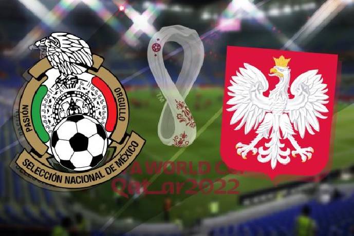 Nhận định Mexico vs Ba Lan, 23h00 ngày 22/11, Bảng C World Cup 2022