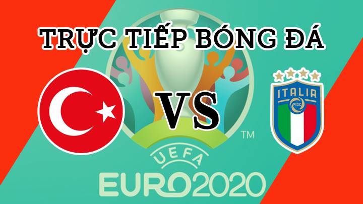 Trực tiếp trận bóng đá EURO 2020 giữa Thổ Nhĩ Kỳ vs Italy