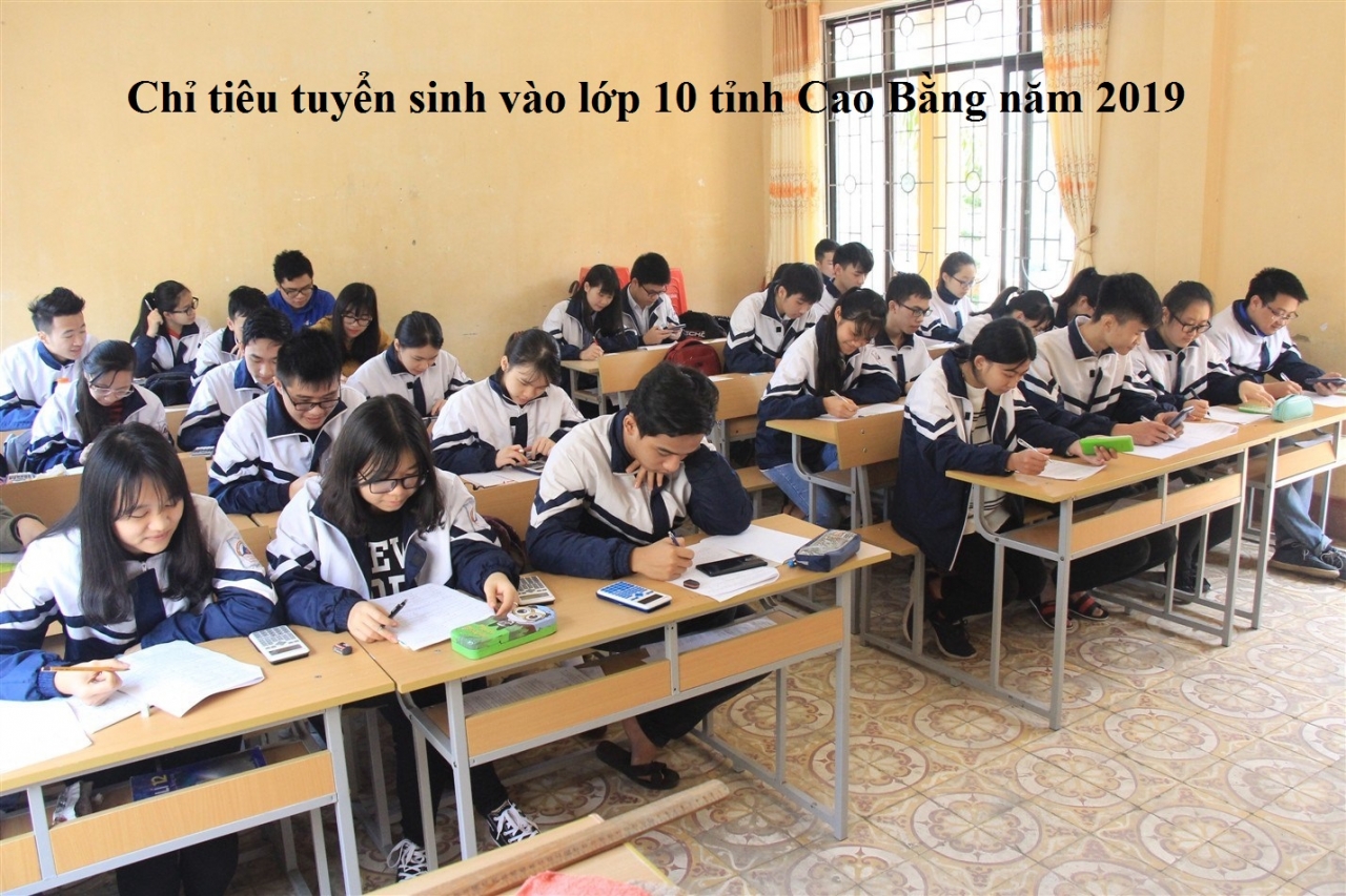 Chỉ tiêu tuyển sinh vào lớp 10 tỉnh Cao Bằng năm 2019