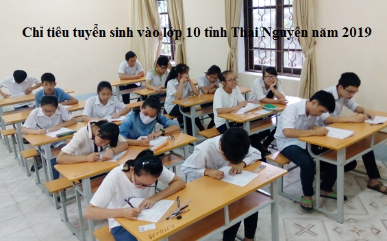 Chỉ tiêu tuyển sinh vào lớp 10 tỉnh Thái Nguyên năm 2019
