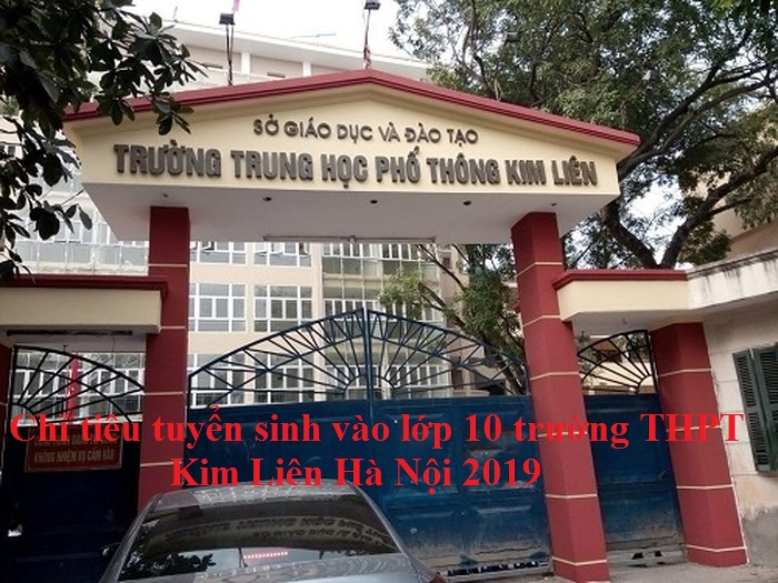 Chỉ tiêu tuyển sinh vào lớp 10 trường THPT Kim Liên Hà Nội 2019