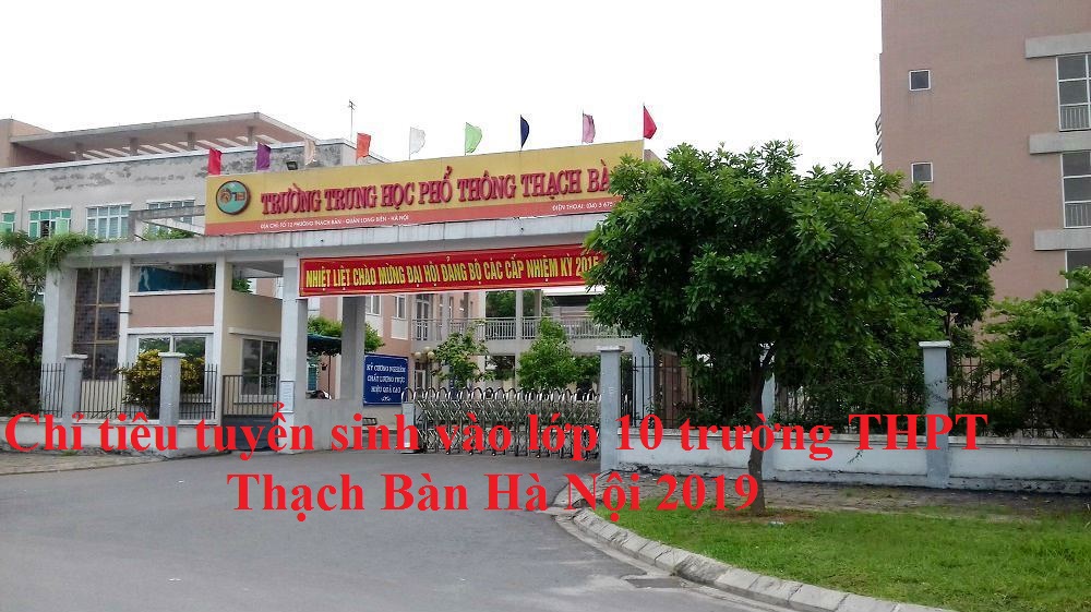 Chỉ tiêu tuyển sinh vào lớp 10 trường THPT Thạch Bàn Hà Nội 2019 
