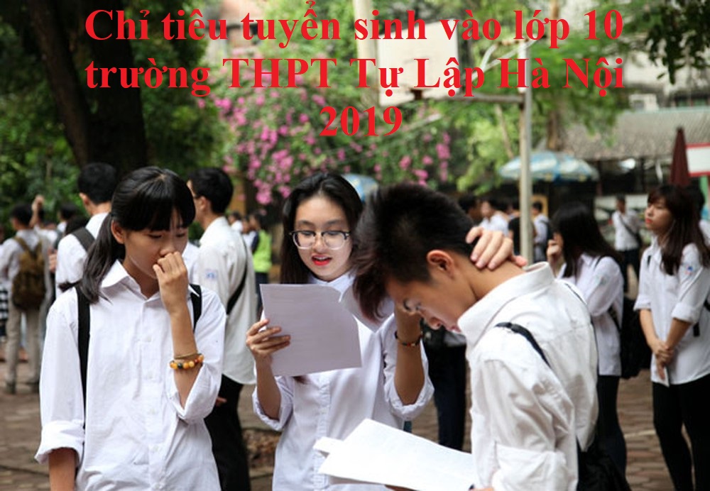 Chỉ tiêu tuyển sinh vào lớp 10 trường THPT Tự Lập Hà Nội 2019
