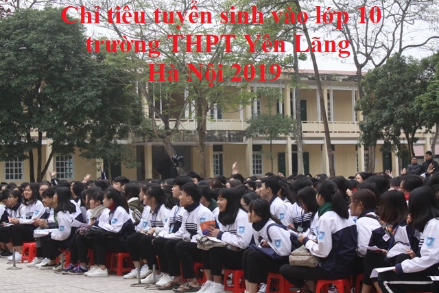 Chỉ tiêu tuyển sinh vào lớp 10 trường THPT Yên Lãng Hà Nội 2019