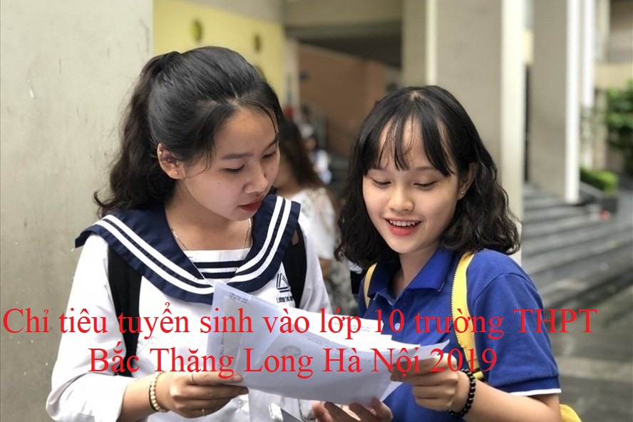 Chỉ tiêu tuyển sinh vào lớp 10 trường THPT Bắc Thăng Long Hà Nội 2019