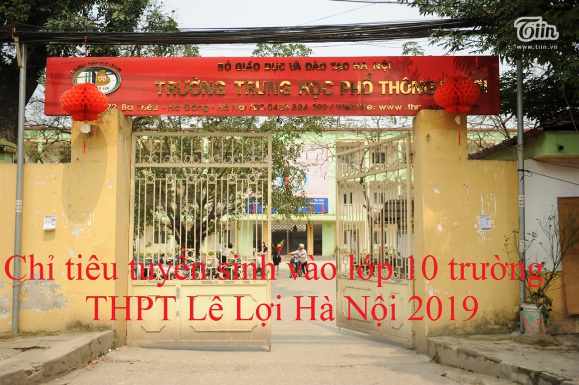 Chỉ tiêu tuyển sinh vào lớp 10 trường THPT Lê Lợi Hà Nội 2019