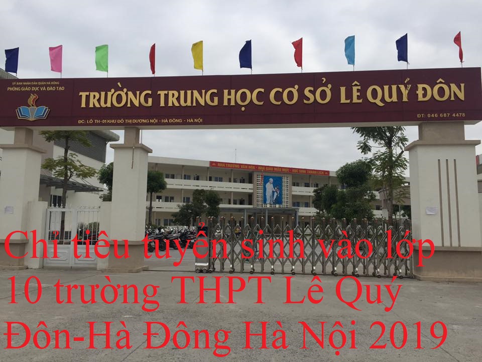 Chỉ tiêu tuyển sinh vào lớp 10 trường THPT Lê Quý Đôn-Hà Đông Hà Nội 2019