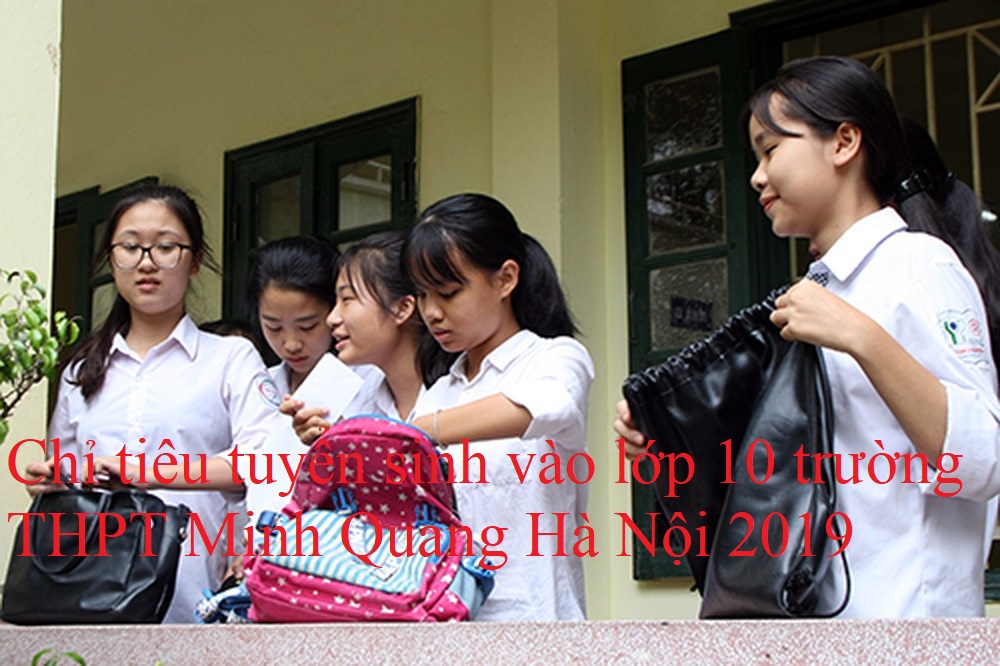 Chỉ tiêu tuyển sinh vào lớp 10 trường THPT Minh Quang Hà Nội 2019
