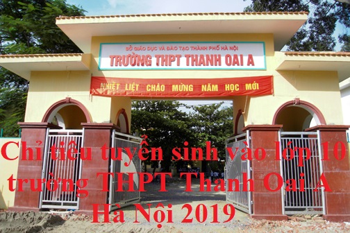 Chỉ tiêu tuyển sinh vào lớp 10 trường THPT Thanh Oai A Hà Nội 2019
