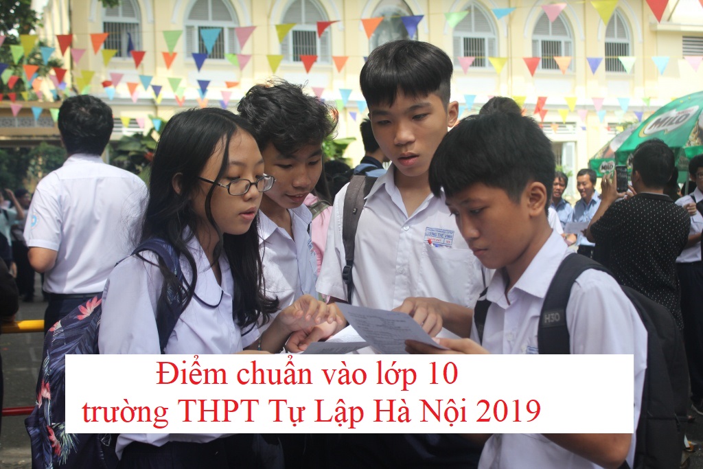 diem-chuan-vao-lop-10-truong-thpt-tu-lap-ha-noi-2019