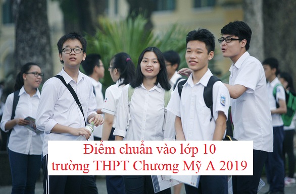 diem-chuan-vao-lop-10-truong-thpt-chuong-my-a-2019