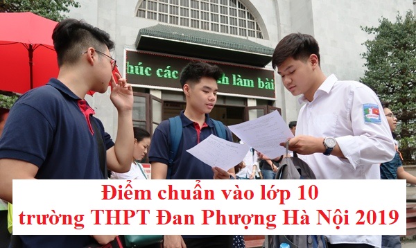 diem-chuan-vao-lop-10-truong-thpt-dan-phuong-ha-noi-2019