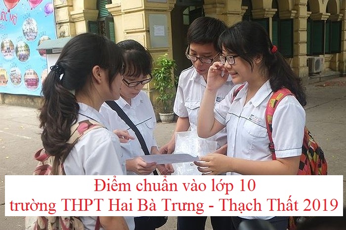 diem-chuan-vao-lop-10-truong-thpt-hai-ba-trung-thach-that-2019