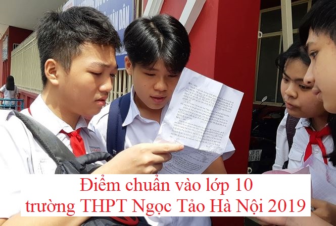 diem-chuan-vao-lop-10-truong-thpt-ngoc-tao-ha-noi-2019