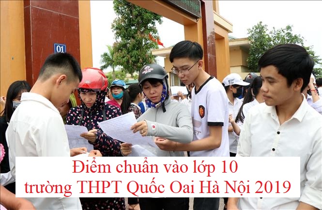 diem-chuan-vao-lop-10-truong-thpt-quoc-oai-ha-noi-2019
