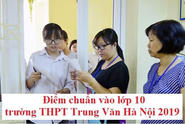 diem-chuan-vao-lop-10-truong-thpt-trung-van-ha-noi-2019