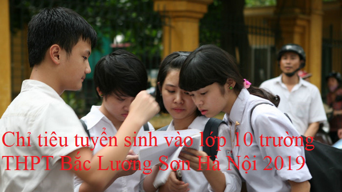 Chỉ tiêu tuyển sinh vào lớp 10 trường THPT Bắc Lương Sơn Hà Nội 2019