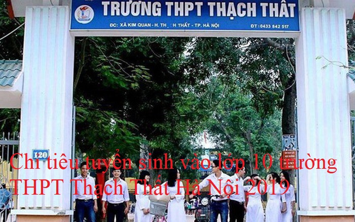 Chỉ tiêu tuyển sinh vào lớp 10 trường THPT Thạch Thất Hà Nội 2019