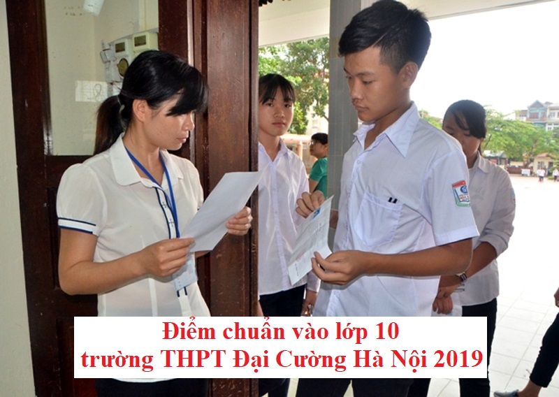 diem-chuan-vao-lop-10-truong-thpt-dai-cuong-ha-noi-2019