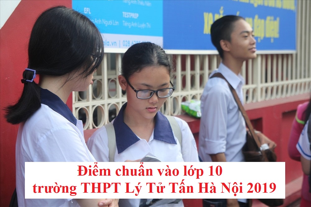 diem-chuan-vao-lop-10-truong-thpt-ly-tu-tan-ha-noi-2019