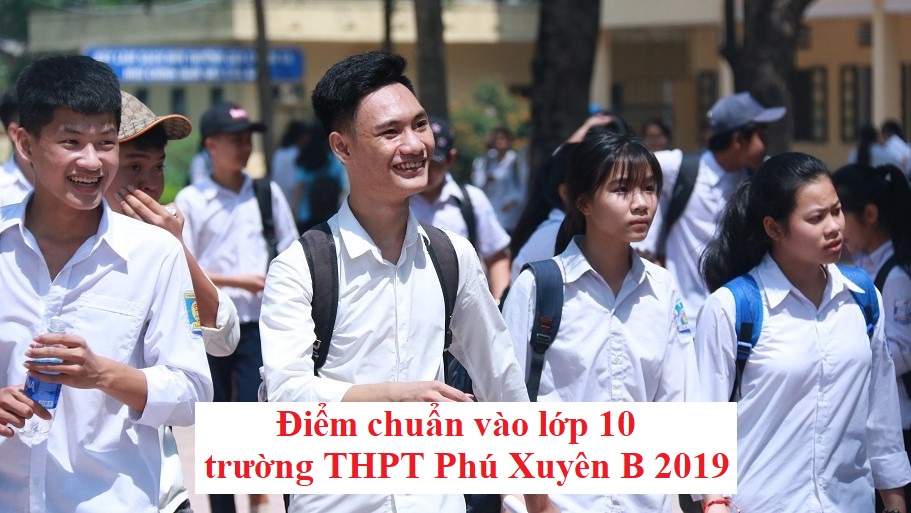 diem-chuan-vao-lop-10-truong-thpt-phu-xuyen-b-2019