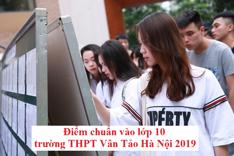 diem-chuan-vao-lop-10-truong-thpt-van-tao-ha-noi-2019