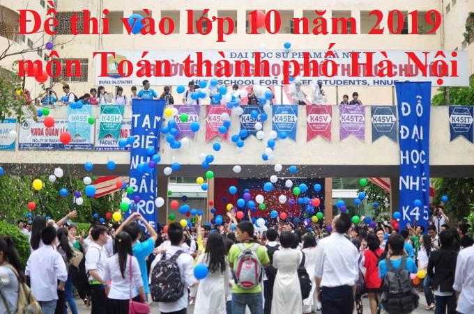 Đề thi vào lớp 10 năm 2019 môn Toán thành phố Hà Nội
