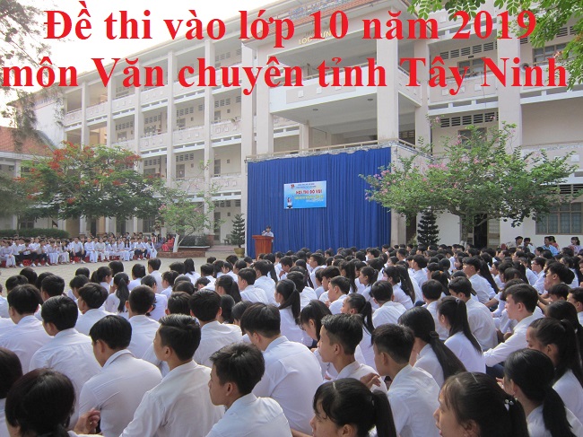 Đề thi vào lớp 10 năm 2019 môn Văn chuyên tỉnh Tây Ninh