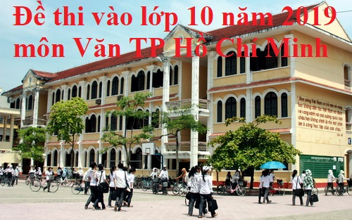 Đề thi vào lớp 10 năm 2019 môn Văn thành phố Hồ Chí Minh