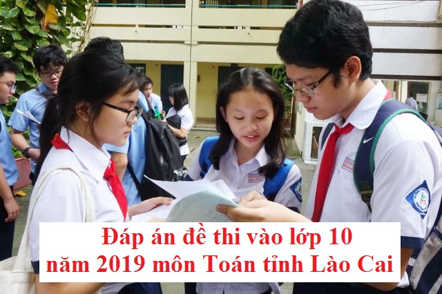 Đáp án đề thi vào lớp 10 năm 2019 môn Toán tỉnh Lào Cai