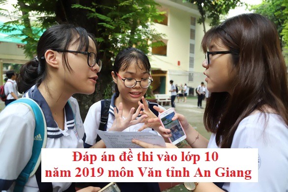 Đáp án đề thi vào lớp 10 năm 2019 môn Văn tỉnh An Giang