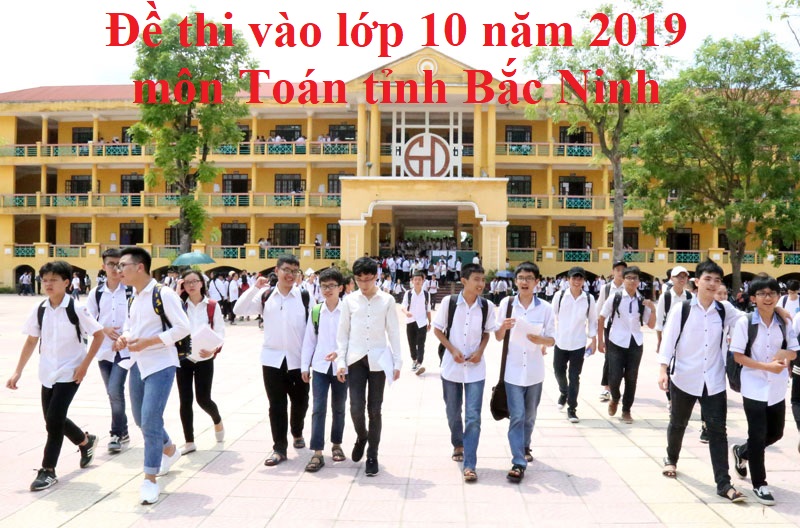 Đề thi vào lớp 10 năm 2019 môn Toán tỉnh Bắc Ninh