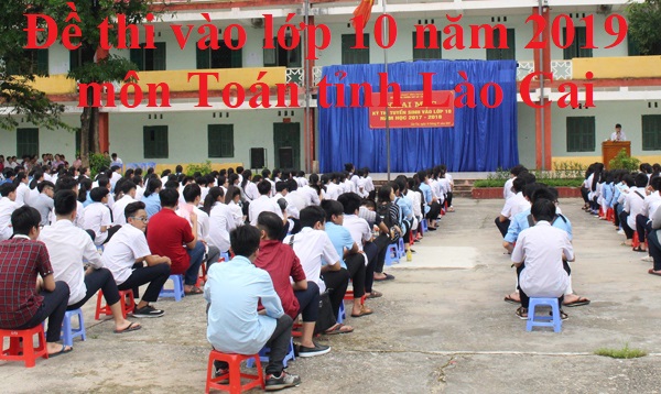 Đề thi vào lớp 10 năm 2019 môn Toán tỉnh Lào Cai