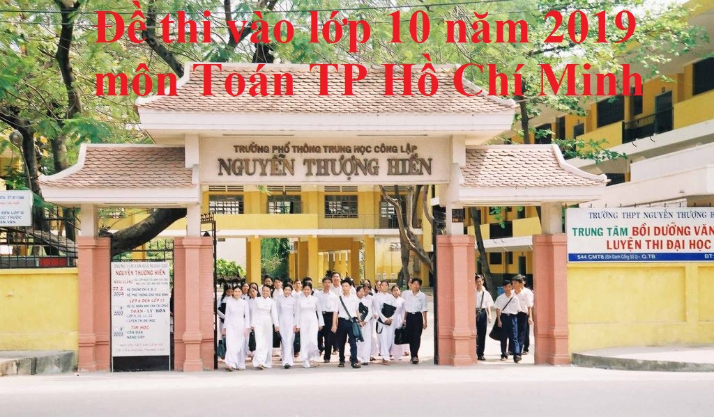 Đề thi vào lớp 10 năm 2019 môn Toán TP Hồ Chí Minh