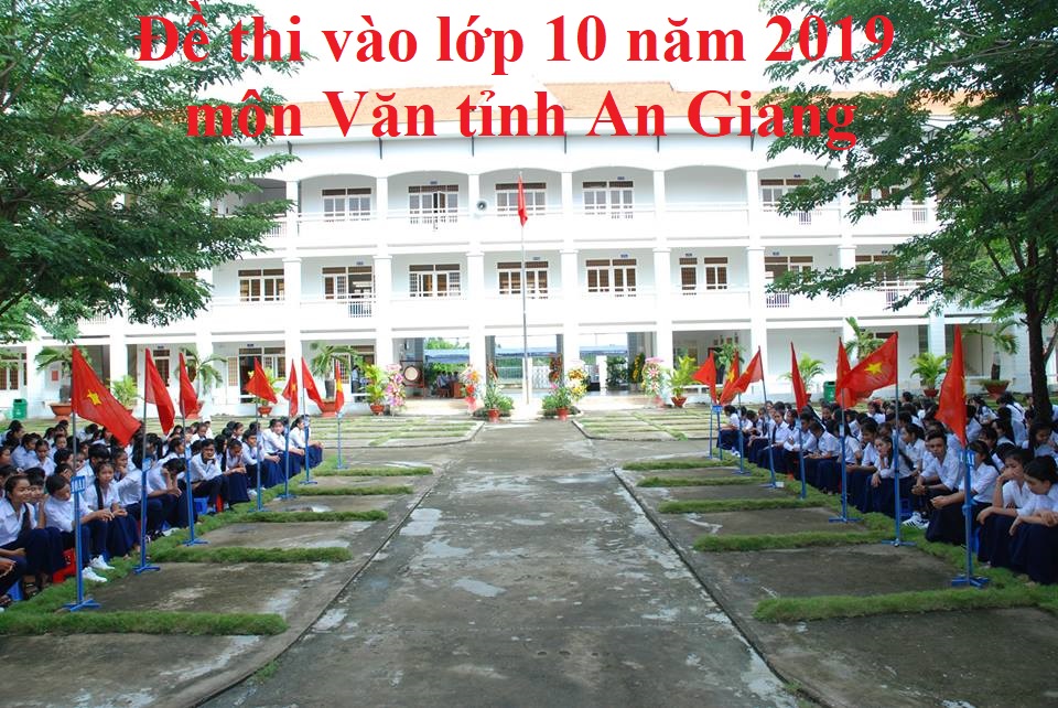 Đề thi vào lớp 10 năm 2019 môn Văn tỉnh An Giang