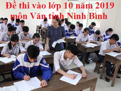 Đề thi vào lớp 10 năm 2019 môn Văn tỉnh Ninh Bình