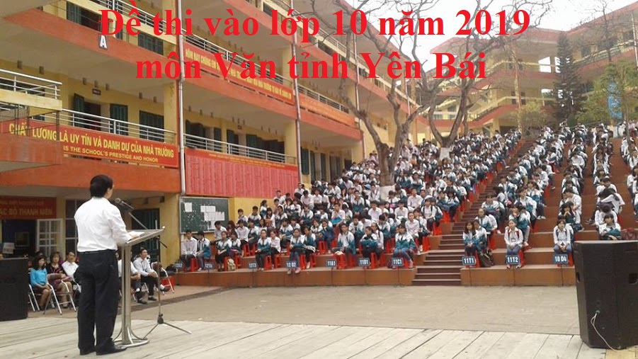 Đề thi vào lớp 10 năm 2019 môn Văn tỉnh Yên Bái