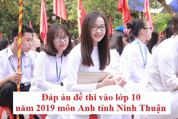 Đáp án đề thi vào lớp 10 năm 2019 môn Anh tỉnh Ninh Thuận
